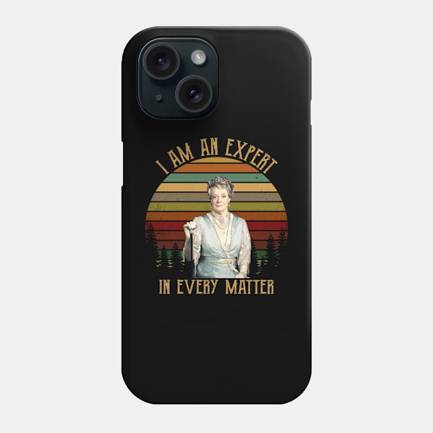 I Am An Expert In Every Matter Downton Abbey Gift Tee Phone Case by KendalynBirdsong