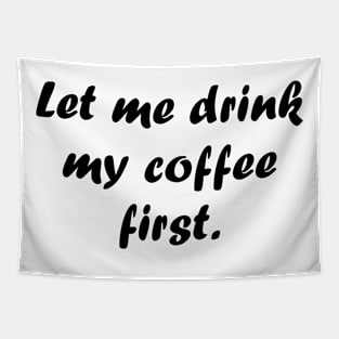 Let me drink my coffee first. Tapestry