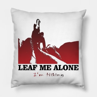 Leaf Me Alone, I'm Hiking Adventure Lovers Travels Best Nature Pillow