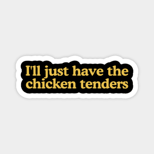 I'll Just Have The Chicken Tenders Funny Magnet