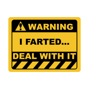 Funny Human Warning Label / Sign I FARTED DEAL WITH IT Sayings Sarcasm Humor Quotes T-Shirt