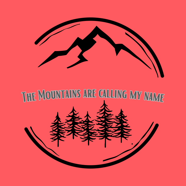 The Mountains Are Calling My Name by Fierce Femme Designs