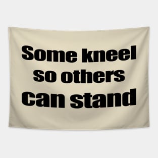 Some kneel so others can stand - Black Tapestry