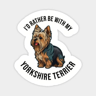 I'd rather be with my Yorkshire Terrier Magnet