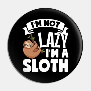 I'm Not Lazy I'm A Sloth Pin