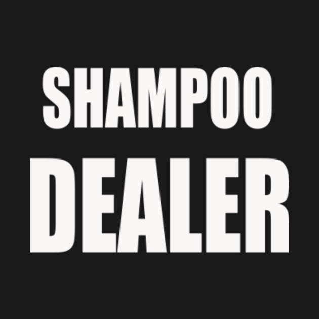 Shampoo Dealer T Shirt Funny Hair Stylist T Shirt Shampoo Gifts