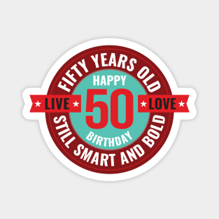 50 years old. Still smart and bold. Live. Love. Magnet