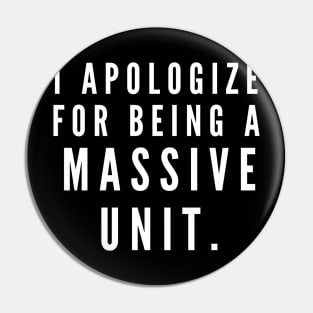 I'm sorry for being a massive unit- a back print design for big boys Pin