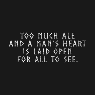 Vintage Too much ale  and a man’s heart  is laid open  for all to see. T-Shirt