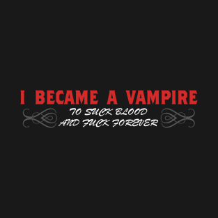 I Became a Vampire for Two Reasons T-Shirt