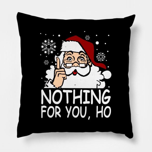 Nothing For You, Ho Shirt Pillow by kimmygoderteart