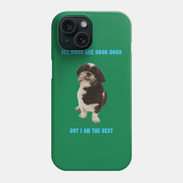 Shit Tzu - All dogs are good dogs but I am the best Phone Case by PC SHOP