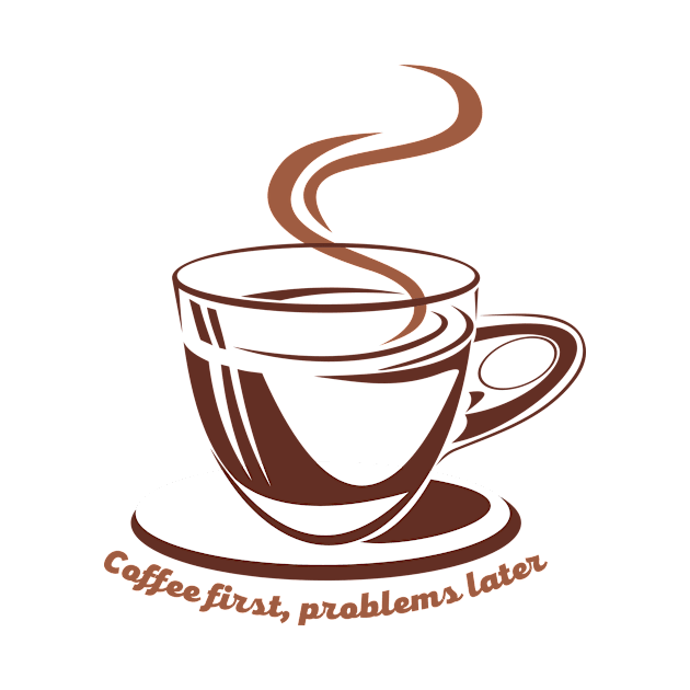 Coffee first, problems later by Marta Pinheiro