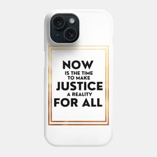 Now Is The Time To Make Justice A Reality For All Phone Case