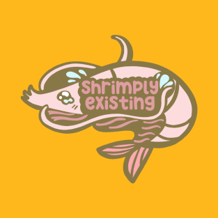 Shrimply Existing T-Shirt