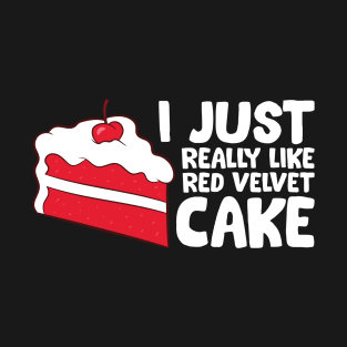 Red Velvet Cake Lover I Just Really Like Red Velvet Cakes T-Shirt