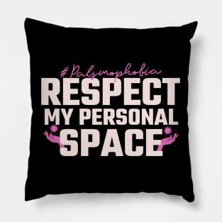 Palsmophobia-Respect my personal space Pillow
