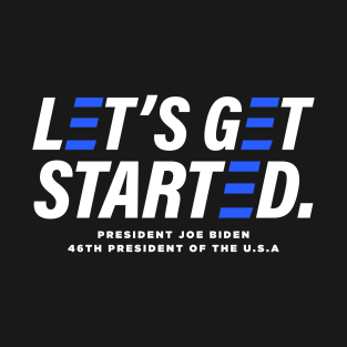 Let's Get Started - President Joe Biden 2020 Election Winner T-Shirt