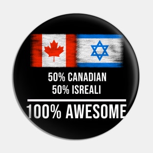 50% Canadian 50% Isreali 100% Awesome - Gift for Isreali Heritage From Israel Pin