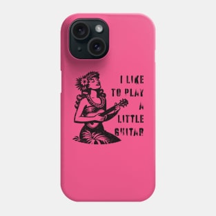 I Like To Play A Little Guitar Phone Case