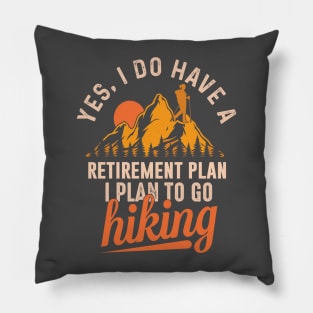 I do have a retirement plan: I plan to go hiking Pillow