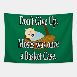 Jesus T-Shirts Don't Give Up Moses Was Once a Basket Case Tapestry