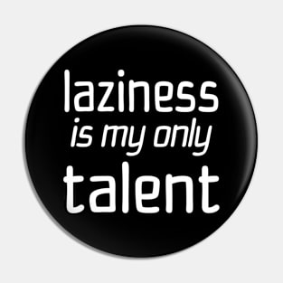 Laziness Is My Only Talent Pin