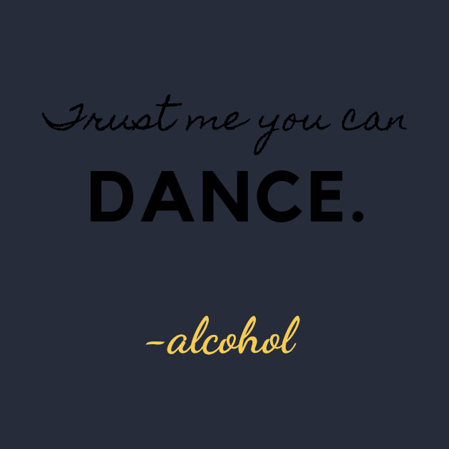 TRUST ME YOU CAN DANCE. -ALCOHOL by LOVE IS LOVE