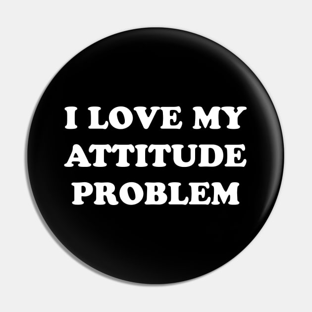 I LOVE MY ATTITUDE PROBLEM Pin by TheCosmicTradingPost