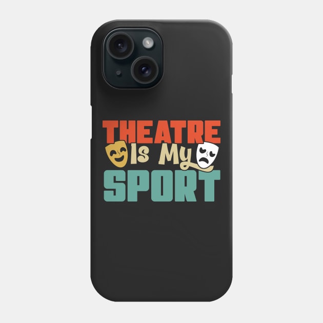 Theatre Is My Sport Theater Actress Drama Actor Gift graphic Phone Case by theodoros20