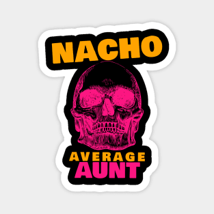 Nacho average Aunt 7.0 Magnet