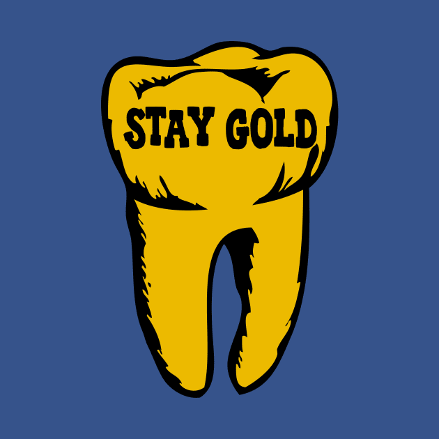 Stay Gold Tooth by Woah there Pickle