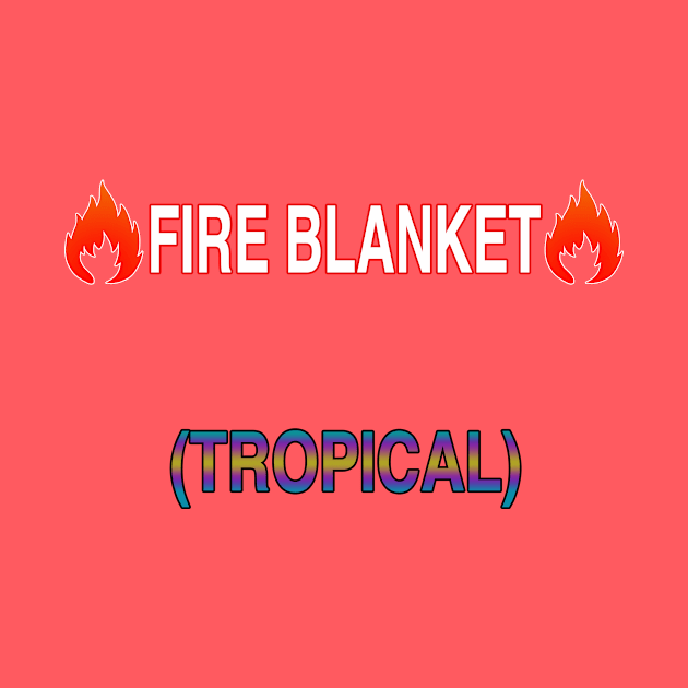 Fire Blanket (Tropical) by Fortified_Amazement