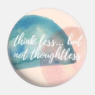 think less... but not thoughtless Pin