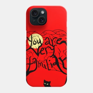 You are very familiar Phone Case