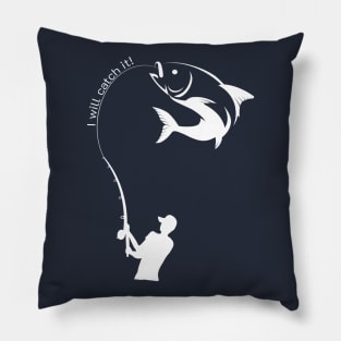 I will catch it! Men Fishing T shirt Edit Pillow