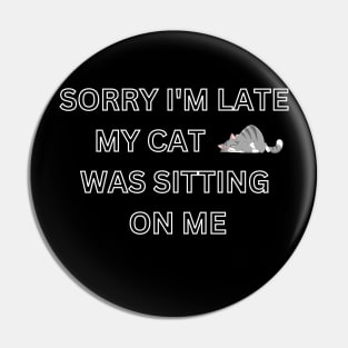 sorry i'm late my cat was sitting on me Pin