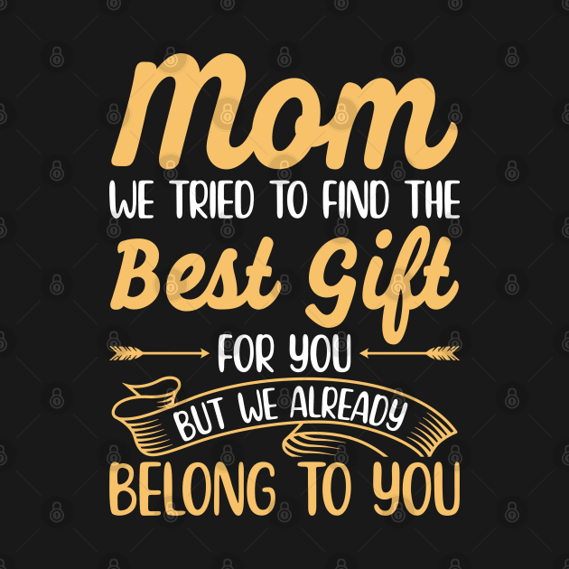 Mom We Tried To Find The Best Gift | Mom Gift by Streetwear KKS