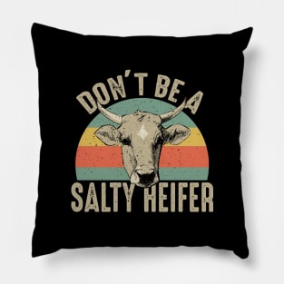 Don't Be A Salty Heifer - Happy Farming Gift Pillow