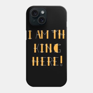 There's only one king in the world, and that's me! Phone Case