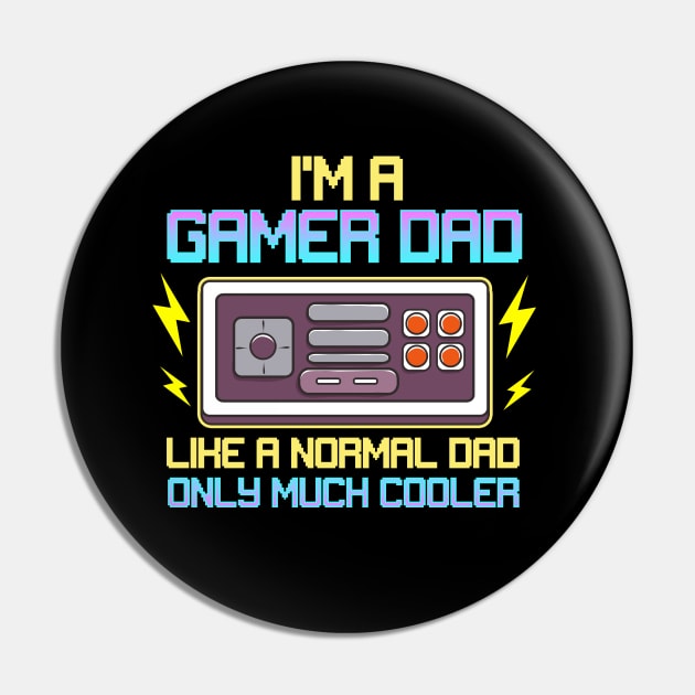 I'm A Gamer Dad Like A Normal Dad Only Much Cooler Pin by E