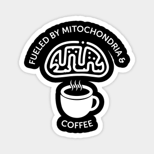 Fueled By Mitochondria And Coffee Magnet