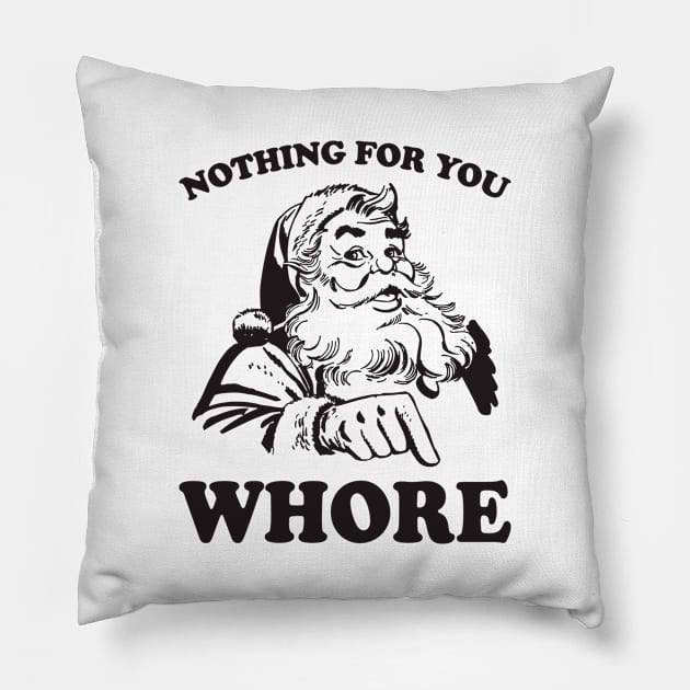 Nothing For You Whore Funny Christmas Santa Claus Pillow by teevisionshop