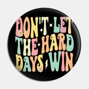 Don't Let The Hard Days Win Pin