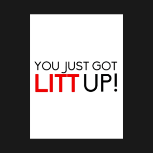 you just got LITT up T-Shirt