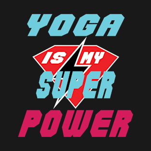 Yoga Is My Super Power T-Shirt