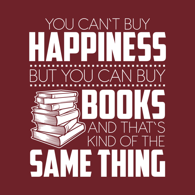 You Can't Buy Happiness But You Can Books And That's Kind Of The Same Thing by SiGo