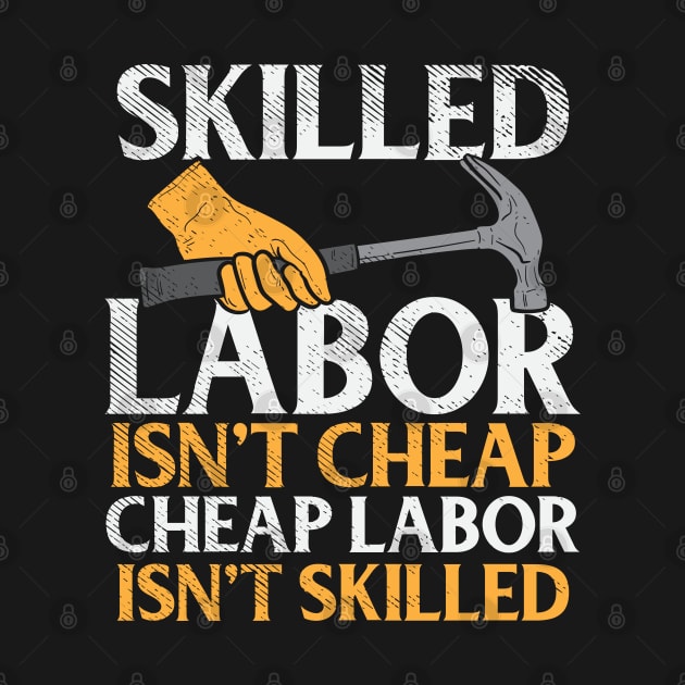 Skilled Labor Isn't Cheap Cheap Labor Isn't Skilled by maxdax