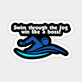 swim through the fog win like a boss Magnet