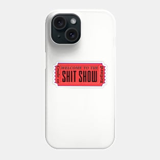 Welcome to the shit show Phone Case